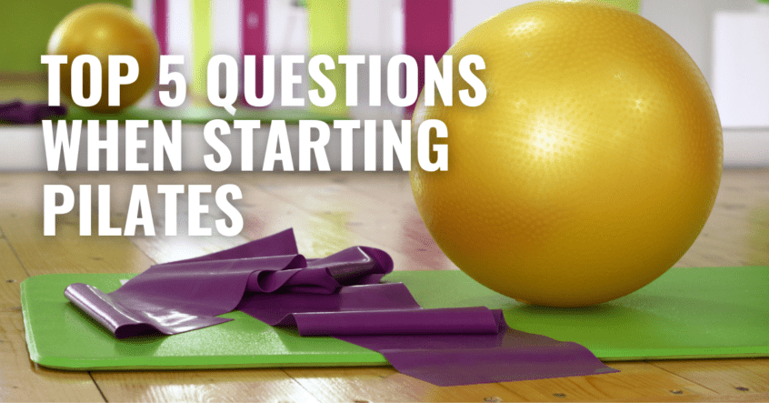 Top 5 Questions When Starting Pilates